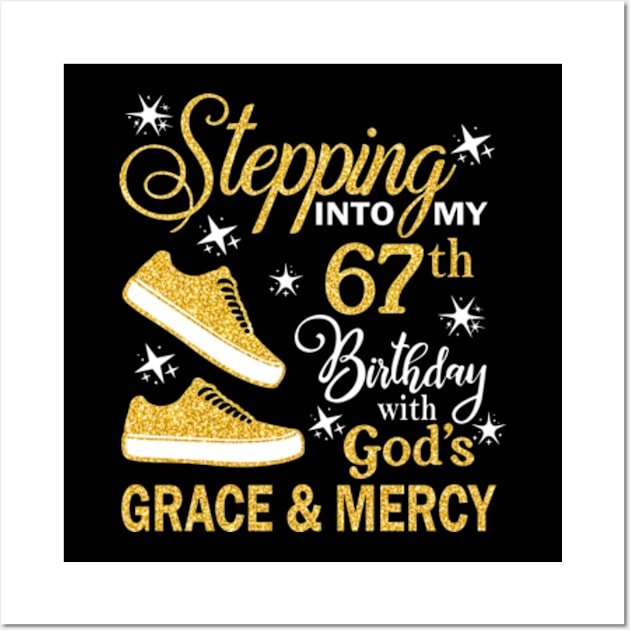 Stepping Into My 67th Birthday With God's Grace & Mercy Bday Wall Art by MaxACarter